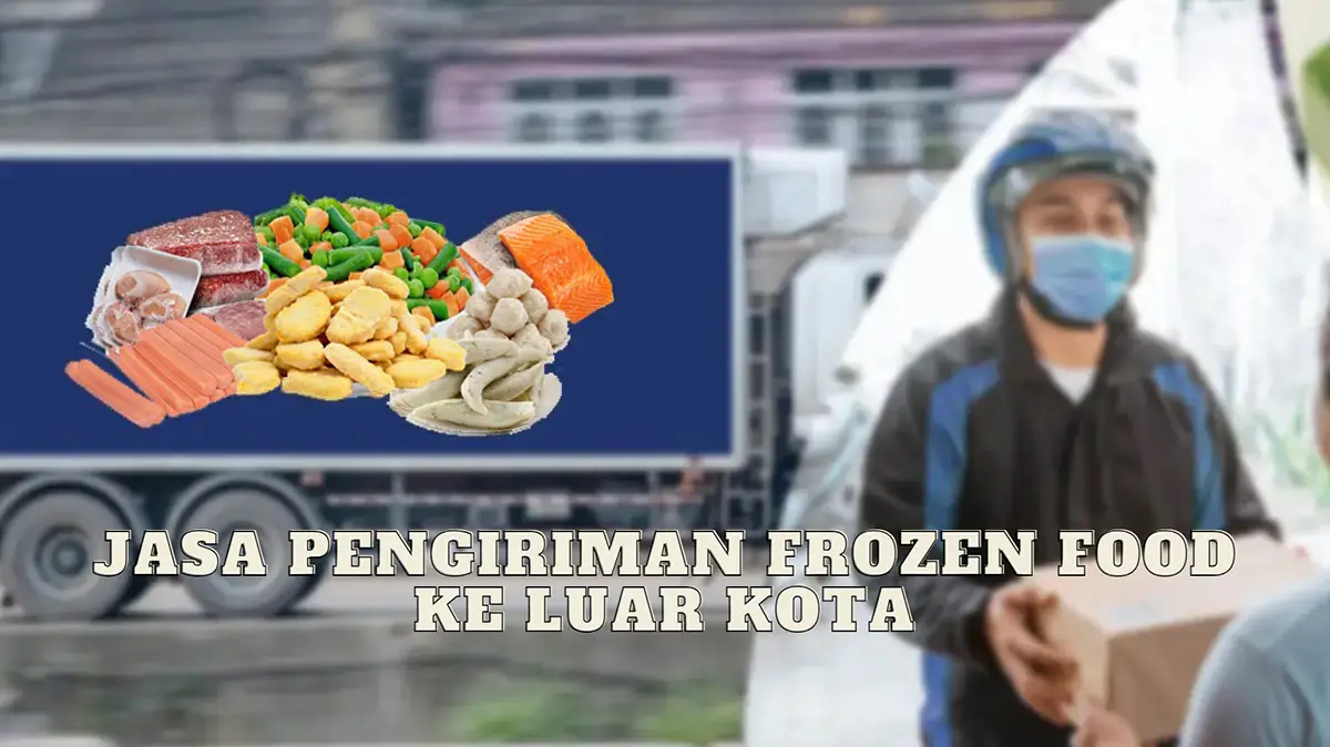 Jasa Pengiriman Frozen Food ke Luar Kota Murah dan Aman