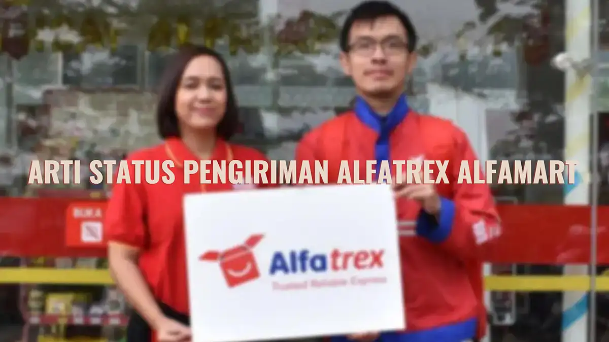 Arti Status Pengiriman Alfatrex Alfamart Terlengkap