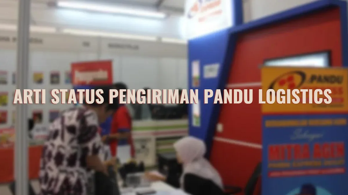 Arti Status Pengiriman Pandu Logistics Terlengkap