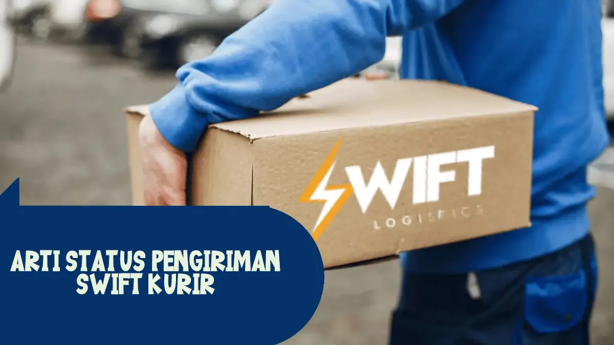 Arti Status Pengiriman Swift Kurir